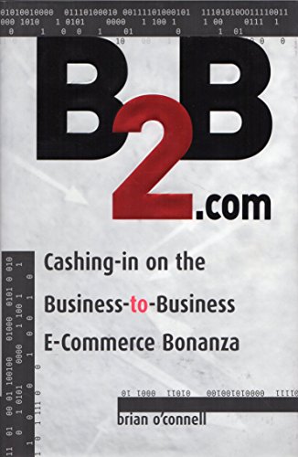 9781580624039: B2B.Com: Cashing-In on the Business-To-Business E-Commerce Bonanza
