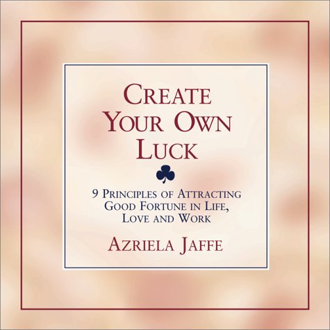 Stock image for Create Your Own Luck : 8 Principles of Attracting Good Fortune in Life, Love, and Work for sale by SecondSale