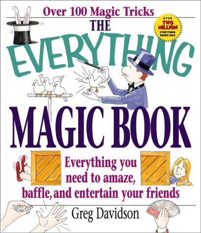 The Everything Magic Book: Everything You Need to Amaze, Baffle, and Entertain Your Friends (Ever...