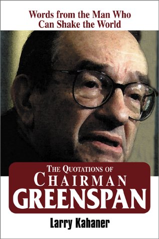 Beispielbild fr The Quotations of Chairman Greenspan: Words from the Man Who Can Shake the World zum Verkauf von SecondSale