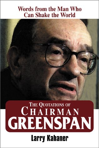 Imagen de archivo de The Quotations of Chairman Greenspan: Words from the Man Who Can Shake the World a la venta por SecondSale