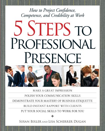 Beispielbild fr 5 Steps To Professional Presence: How to Project Confidence, Competence, and Credibility at Work zum Verkauf von Wonder Book