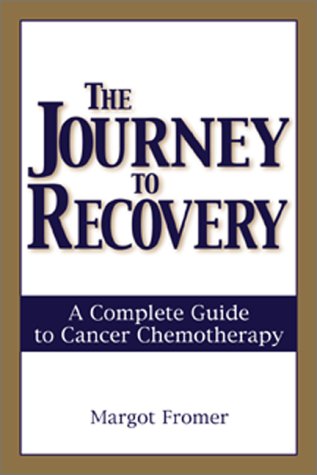Beispielbild fr The Journey to Recovery: A Complete Guide to Cancer Chemotherapy zum Verkauf von Buchpark