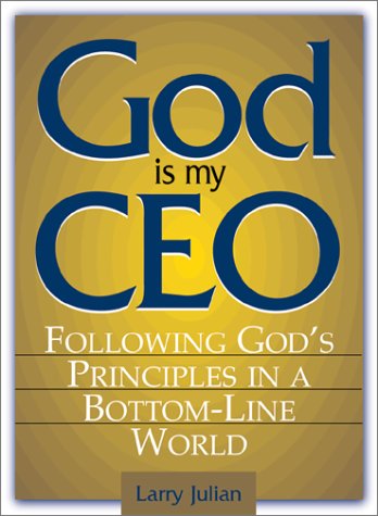 Imagen de archivo de God Is My CEO: Following God's Principles in a Bottom-Line World a la venta por Your Online Bookstore