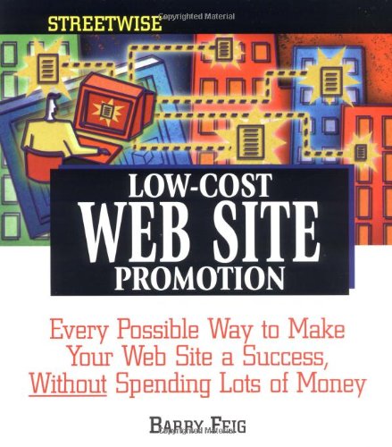 Stock image for Streetwise Low-Cost Web Site Promotion: Every Possible Way to Make Your Web Site a Success, Without Spending Lots of Money for sale by SecondSale