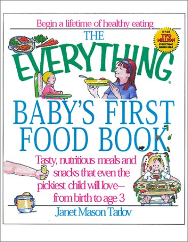 Imagen de archivo de The Everything Baby's First Food Book: Tasty, Nutritious Meals and Snacks That Even the Pickiest Child Will Love-From Birth to Age 3 (Everything (Parenting)) a la venta por Ergodebooks