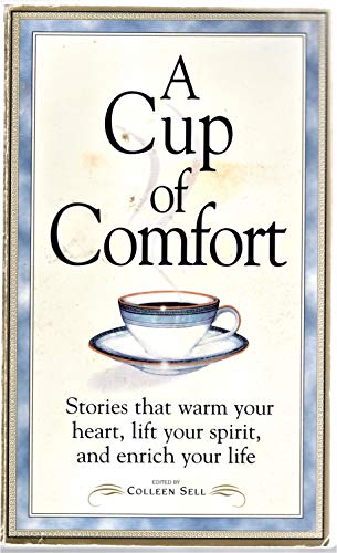 Beispielbild fr A Cup of Comfort : Stories That Warm Your Heart, Lift Your Spirit and Enrich Your Life zum Verkauf von Better World Books