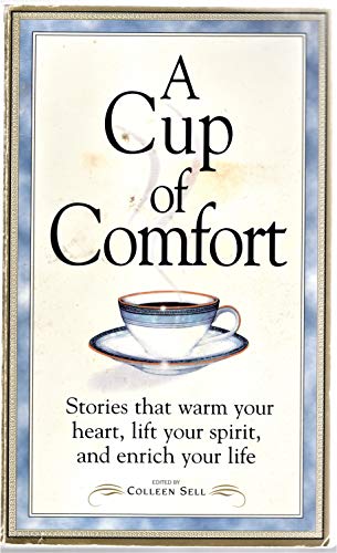 Stock image for A Cup of Comfort: Stories That Warm Your Heart, Lift Your Spirit, and Enrich Your Life for sale by Ergodebooks