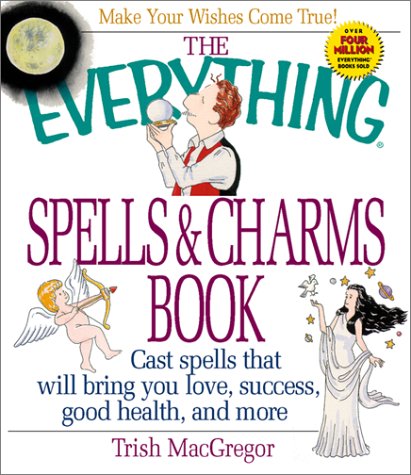 9781580625326: The Everything Spells & Charms Book: Cast Spells That Will Bring You Love, Success, Good Health, and More