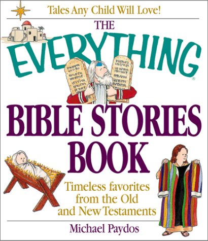 Stock image for The Everything Bible Stories Book: Timeless Favorites from the Old and New Testaments (Everything (Adams Media Corporation)) for sale by Ergodebooks