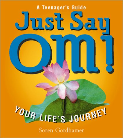 Stock image for Just Say Om! : Your Life's Journey for sale by Better World Books
