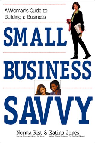 9781580625685: Small Business Savvy: A Woman's Guide to Building a Business