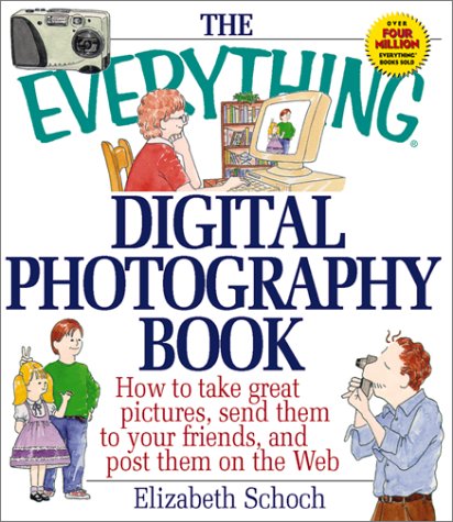 Beispielbild fr The Everything Digital Photography Book : How to Take Great Pictures, Send Them to Your Friends and Post Them on the Web zum Verkauf von Better World Books