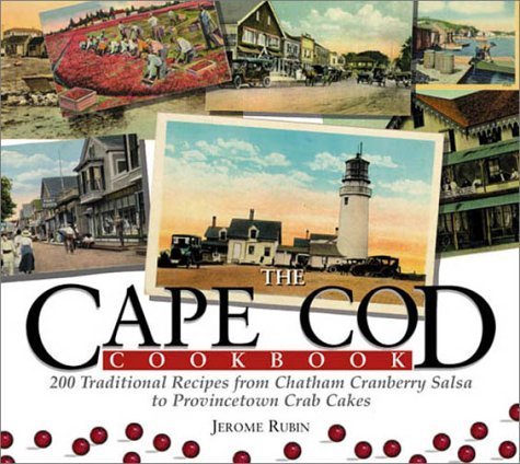 Cape Cod Cookbook: 210 Traditional Recipes from Chatham Cranberry Salsa to Provincetown Crab Cakes (9781580625845) by Rubin, Jerome