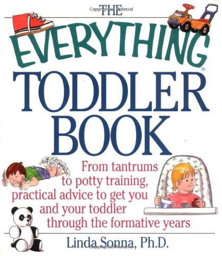 Stock image for The Everything Toddler Book: From Controlling Tantrums to Potty Training, Practical Advice to Get You and Your Toddler Through the Formative Years for sale by Your Online Bookstore