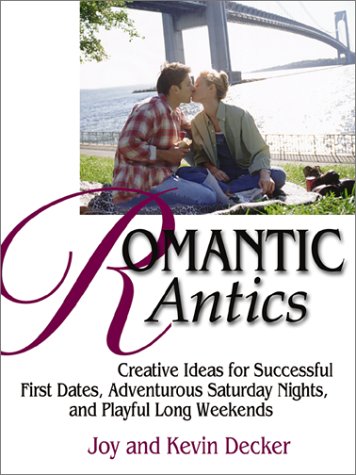 Beispielbild fr Romantic Antics: Creative Ideas for Successful First Dates, Adventurous Saturday Nights, and Playful Long Weekends zum Verkauf von Wonder Book