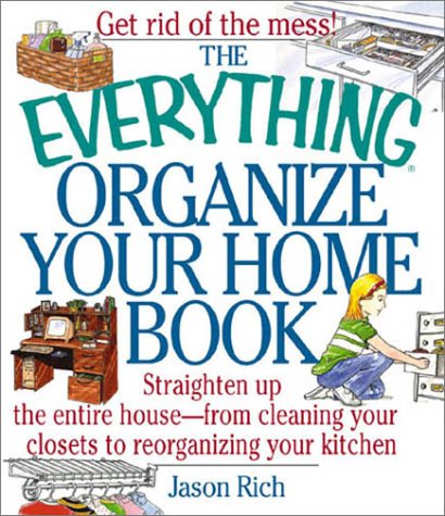9781580626170: The Everything Organize Your Home Book: Straighten Up the Entire House, from Cleaning Your Closets to Rerorganizing Your Kitchen