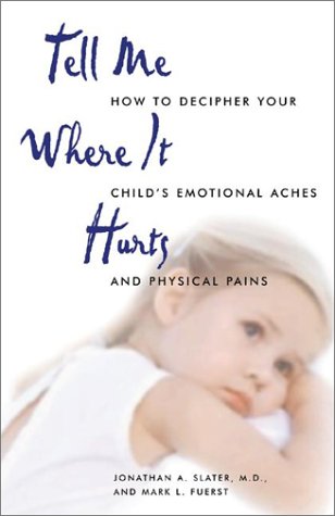 Imagen de archivo de Tell Me Where It Hurts: How to Decipher Your Child's Emotional Aches and Physical Pains a la venta por Wonder Book