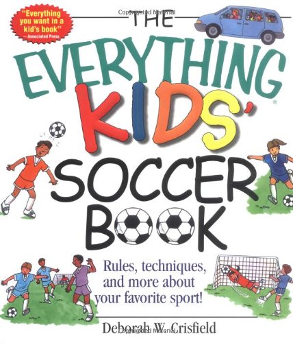 Stock image for The Everything Kids' Soccer Book : Rules, Techniques, and More about Your Favorite Sport! for sale by Better World Books: West