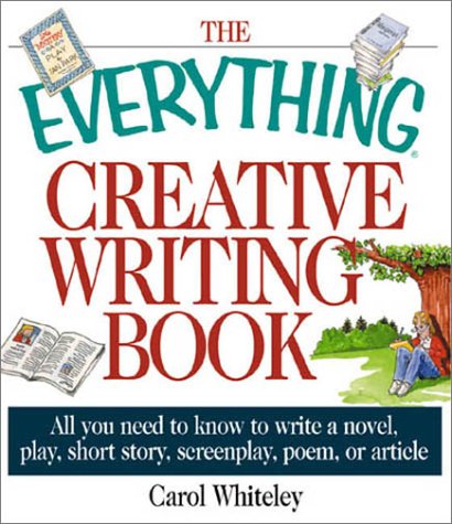 Beispielbild fr The Everything Creative Writing Book : All You Need to Know to Write a Novel, Short Story, Screenplay, Poem, or Article zum Verkauf von Better World Books: West