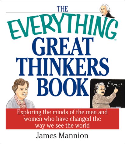 Beispielbild fr The Everything Great Thinkers Book : Exploring the Minds of the Men and Women Who Have Changed the Way We See the World zum Verkauf von Better World Books