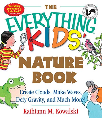 Imagen de archivo de The Everything Kids' Nature Book: Create Clouds, Make Waves, Defy Gravity and Much More! a la venta por SecondSale