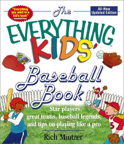 9781580626880: Everything Kid's Baseball Book: Star Players, Great Teams, Baseball Legends, and Tips on Playing Like a Pro (Everything Kids Series)