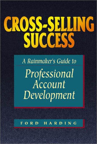 Stock image for Cross-Selling Success: A Rainmaker's Guide to Professional Account Development for sale by Ergodebooks