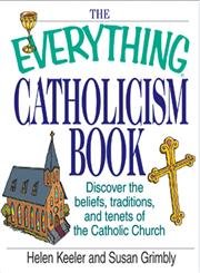 Beispielbild fr The Everything Catholicism Book: Discover the Beliefs, Traditions, and Tenets of the Catholic Church zum Verkauf von Jenson Books Inc