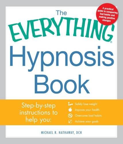 Stock image for The Everything Hypnosis Book: Safe, Effective Ways to Lose Weight, Improve Your Health, Overcome Bad Habits, and Boost Creativity for sale by SecondSale