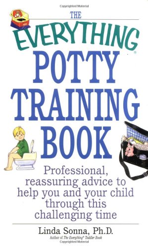 9781580627405: The Everything Potty Training Book: Professional, Reassuring Advice to Help You and Your Child Through This Challenging Time: Porfessional, Reassuring ... and Your Child Through This Challenging Time