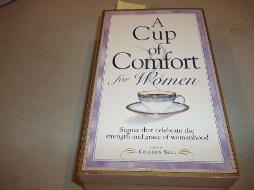 Beispielbild fr A Cup of Comfort for Women : Stories That Celebrate the Strength and Grace of Womanhood zum Verkauf von Better World Books