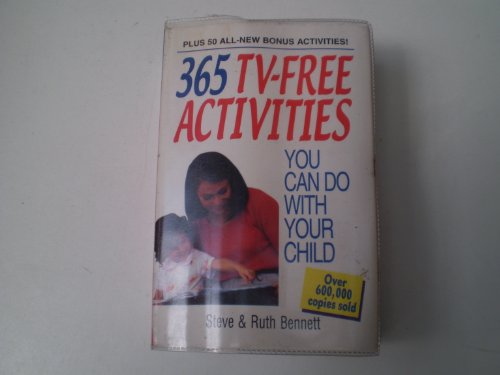 365 TV-Free Activities You Can Do With Your Child: Plus 50 All-New Bonus Activities (9781580627559) by Bennett, Steven J