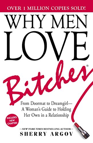 Stock image for Why Men Love Bitches: From Doormat to DreamgirlA Womans Guide to Holding Her Own in a Relationship for sale by BombBooks