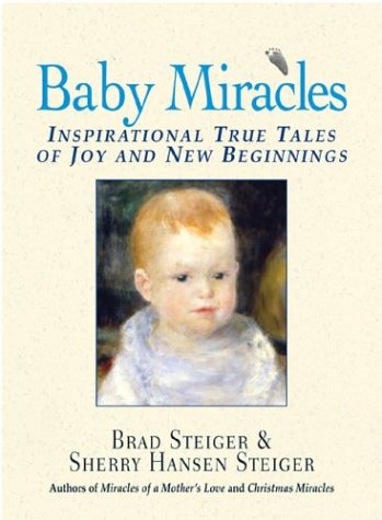 Baby Miracles (9781580627757) by Steiger, Brad; Steiger, Sherry Hansen