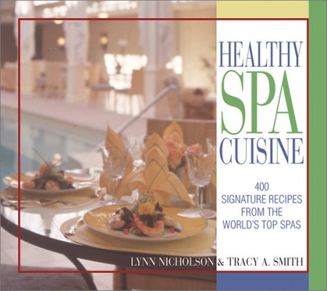 Imagen de archivo de Healthy Spa Cuisine : 400 Signature Recipes from the World's Top Spas a la venta por Better World Books