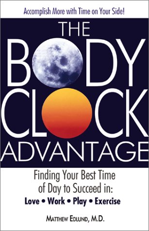 Imagen de archivo de The Body Clock Advantage: Finding Your Best Time of Day to Succeed In: Love, Work, Play, Exercise a la venta por SecondSale