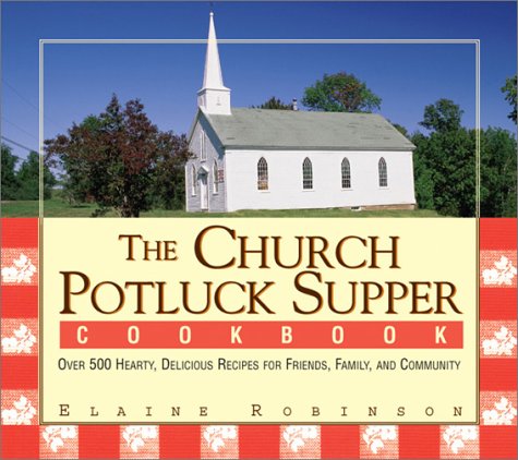 Imagen de archivo de The Church Potluck Supper Cookbook: Over 500 Hearty, Delicious Recipes for Friends, Family, and Community a la venta por Wonder Book