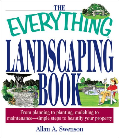 Everything Landscaping Book : From Planning to Planting, Mulching to Maintenance--Simple Steps to...