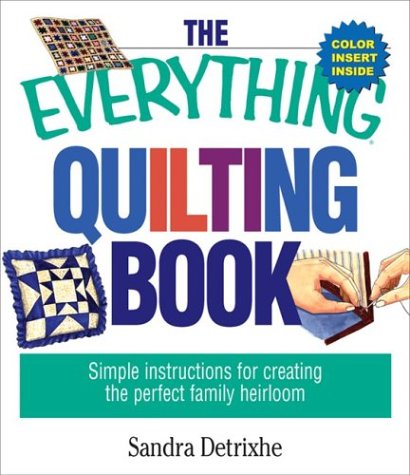 Beispielbild fr The Everything Quilting Book : Simple Instructions for Creating the Perfect Family Heirloom zum Verkauf von Better World Books