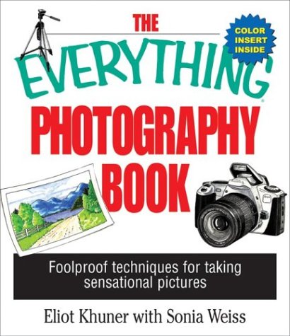 Stock image for The Everything Photography Book: Foolproof Techniques for Taking Sensational Pictures (Everything (Hobbies & Games)) for sale by Ergodebooks