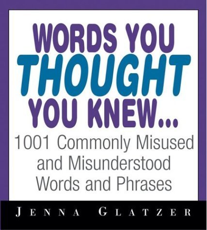 Beispielbild fr Words You Thought You Knew: 1001 Commonly Misused and Misunderstood Words and Phrases zum Verkauf von SecondSale