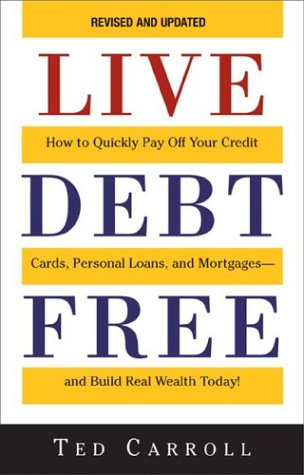 Imagen de archivo de Live Debt-Free: How to Quickly Pay Off Your Credit Cards, Personal Loans, and Mortgages-And Build Real Wealth Today! a la venta por Wonder Book