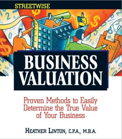 Beispielbild fr Streetwise Business Valuation: Proven Methods to Easily Determine the True Value of Your Business (Adams Streetwise Series) zum Verkauf von Wonder Book