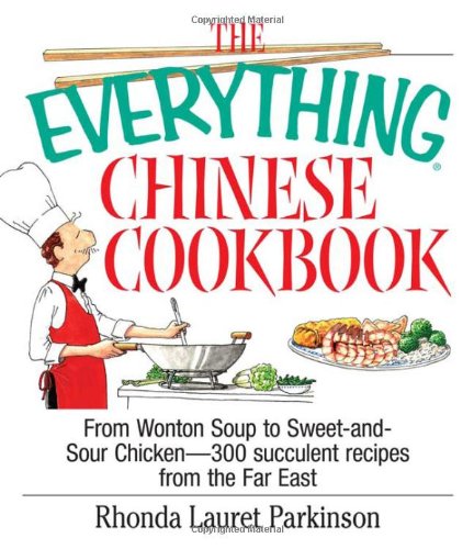 Stock image for The Everything Chinese Cookbook: From Wonton Soup to Sweet and Sour Chicken-300 Succulent Recipes from the Far East (Everything Series) for sale by Goodwill of Colorado