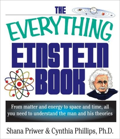 Stock image for The Everything Einstein Book: From Matter and Energy to Space and Time, All You Need to Understand the m an and His Theories (Everything Series) for sale by BookHolders