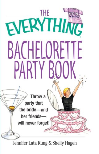 9781580629645: The Everything Bachelorette Party Book: Throw a Party That the Bride and Her Friends Will Never Forget (Everything Series)