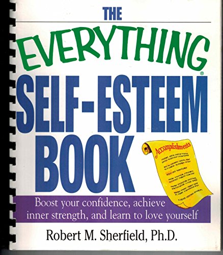 Stock image for The Everything Self-Esteem Book : Boost Your Confidence, Achieve Inner Strength, and Learn to Love Yourself for sale by Better World Books