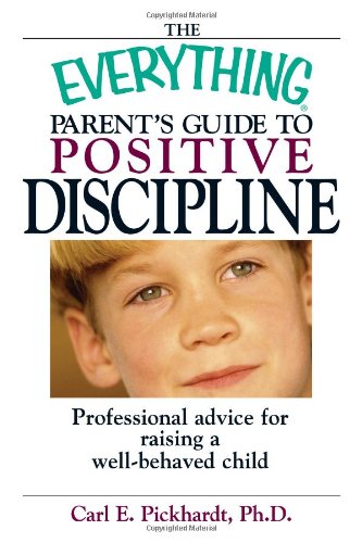 Imagen de archivo de The Everything Parent's Guide To Positive Discipline: Professional Advice for Raising a Well-Behaved Child a la venta por SecondSale