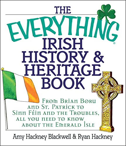 Stock image for The Everything Irish History & Heritage Book: From Brian Boru and St. Patrick to Sinn Fein and the Troubles, All You Need to Know About the Emerald Isle for sale by Once Upon A Time Books